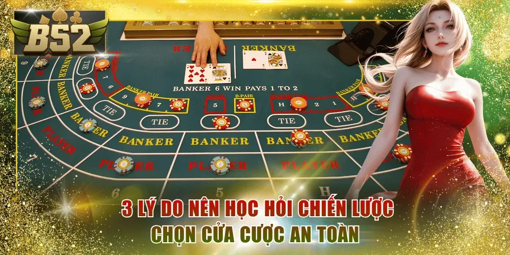 3 lý do nên học hỏi chiến lược chọn cửa cược an toàn